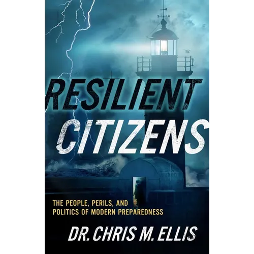 Resilient Citizens: The People, Perils, and Politics of Modern Preparedness
