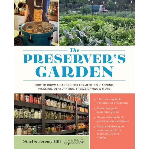 The Preserver's Garden: How to Grow a Garden for Fermenting, Canning, Pickling, Dehydrating, Freeze Drying, and More