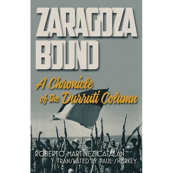 Zaragoza Bound: A Chronicle of the Durruti Column