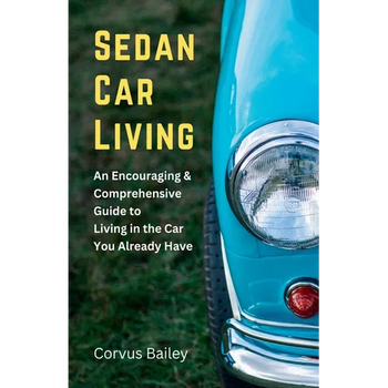 Sedan Car Living: An Encouraging & Comprehensive Guide to Living in the Car You Already Have