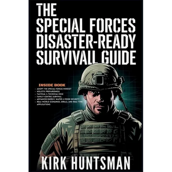 The Special Forces Disaster-Ready Survival Guide: Advance Strategies for Home Defence, Bug-in Resilience and Tactical Preparedness