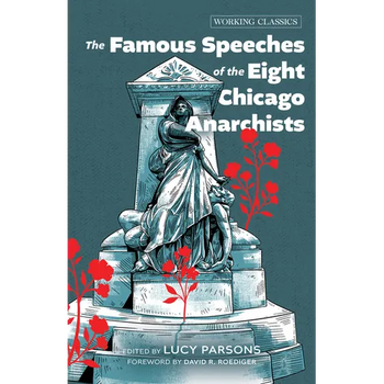 The Famous Speeches of the Eight Chicago Anarchists