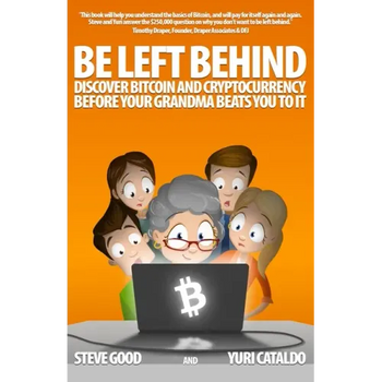 Be Left Behind: Discover Bitcoin and Cryptocurrency Before Your Grandma Beats You to It - Paperback