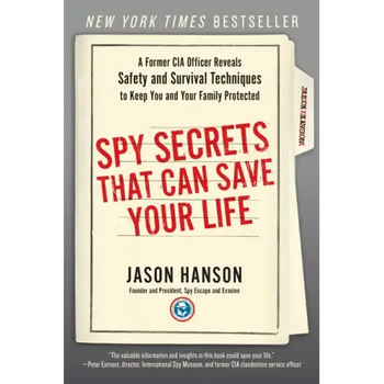 Spy Secrets That Can Save Your Life: A Former CIA Officer Reveals Safety and Survival Techniques to Keep You and Yourfamily Protected