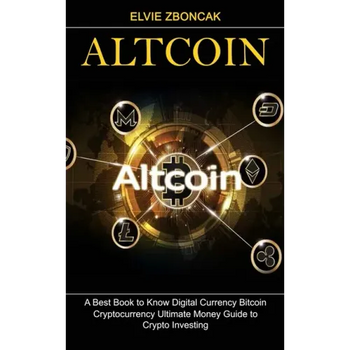Altcoin: A Best Book to Know Digital Currency Bitcoin (Cryptocurrency Ultimate Money Guide to Crypto Investing) - Paperback