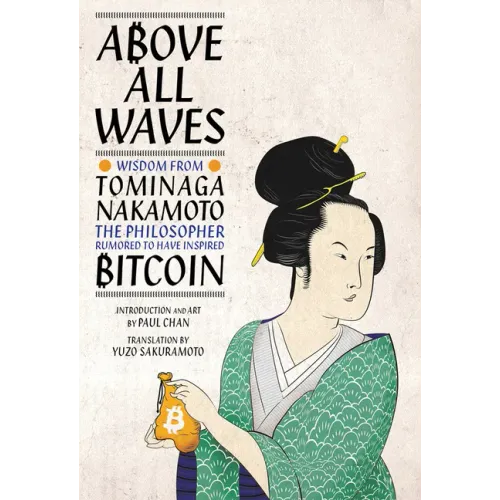 Above All Waves: Wisdom from Tominaga Nakamoto, the Philosopher Rumored to Have Inspired Bitcoin - Hardcover
