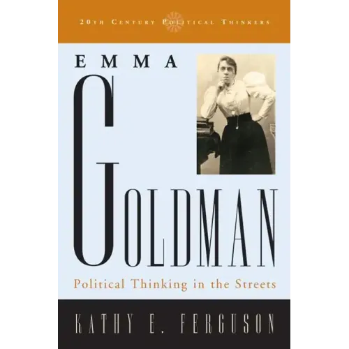 Emma Goldman: Political Thinking in the Streets