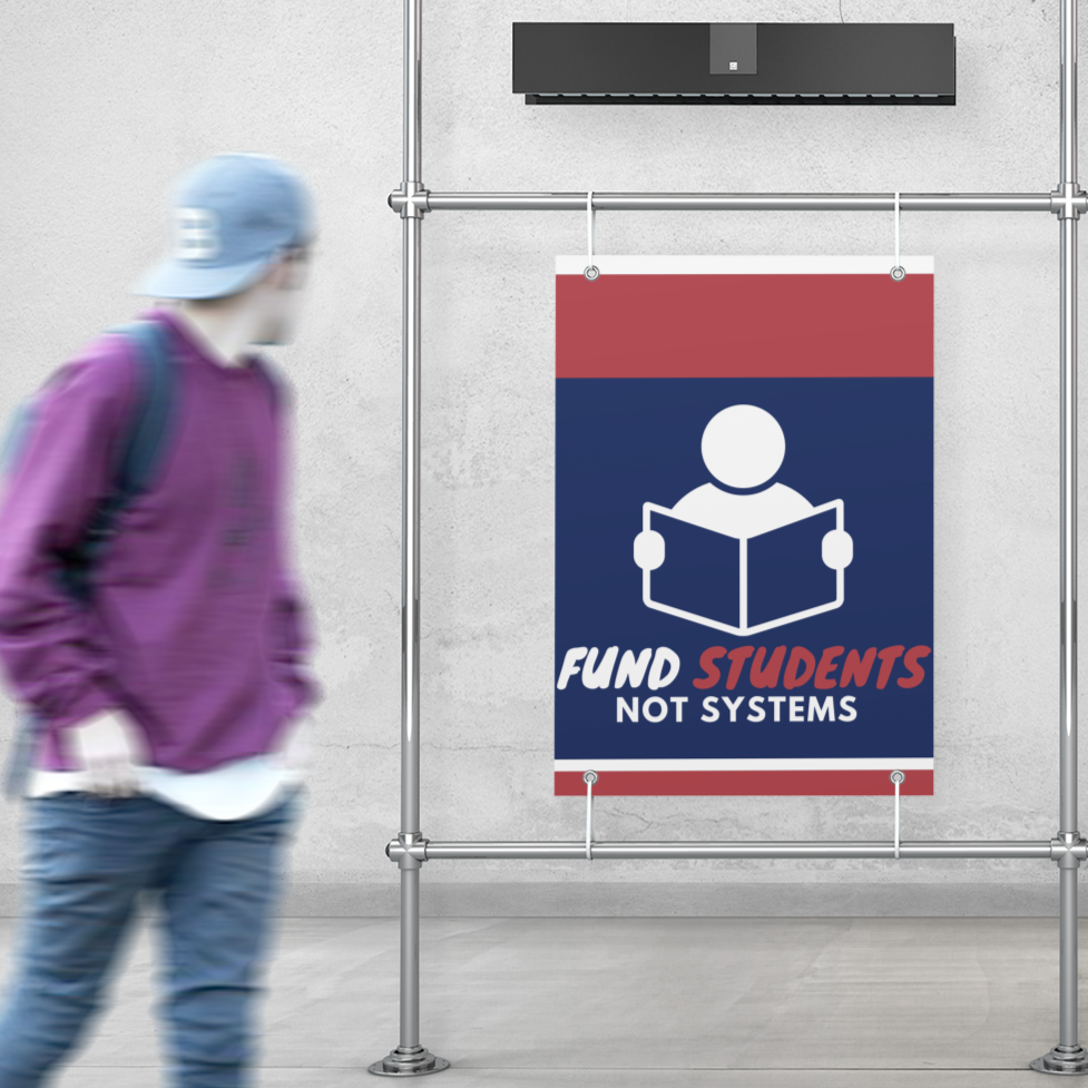 Fund Students not Systems 18" x 24"