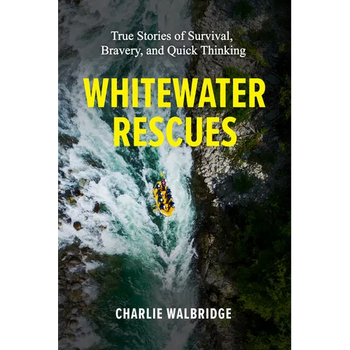 Whitewater Rescues: True Stories of Survival, Bravery, and Quick Thinking