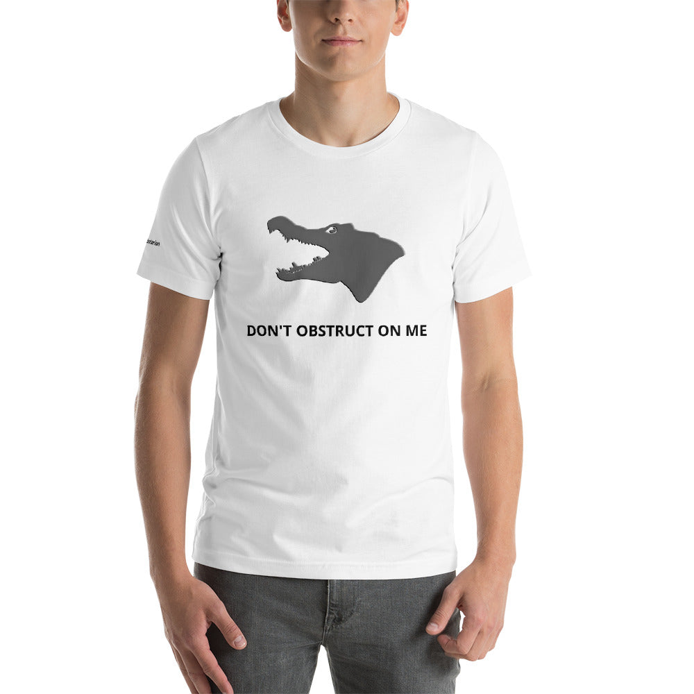 Don't Obstruct on Me T-Shirt (unisex) - Proud Libertarian - Proud Libertarian